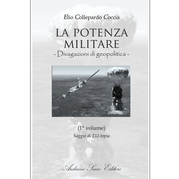 “La potenza militare Divagazioni di geopolitica 1° e 2° volume” di Elio Collepardo Coccia